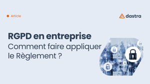 Faire appliquer le RGPD au sein d'une entreprise