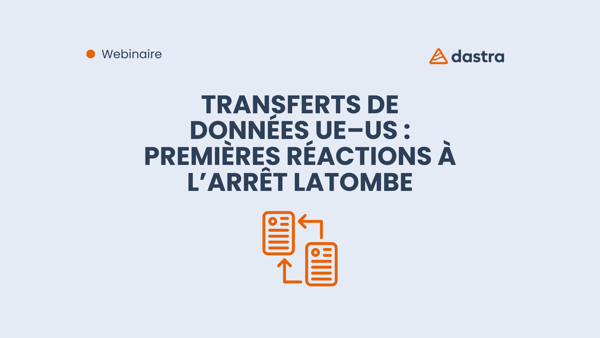 Transferts de données UE–US : premières réactions à l’arrêt Latombe