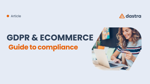 GDPR and E-commerce: A guide to achieving compliance