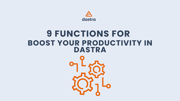 9 must-have features to boost your productivity in Dastra