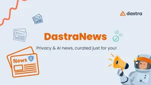 DastraNews: What happened in June 2025 in Pirvacy & AI ?