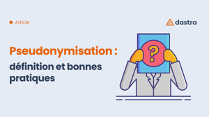 Pseudonymisation : définition et bonnes pratiques