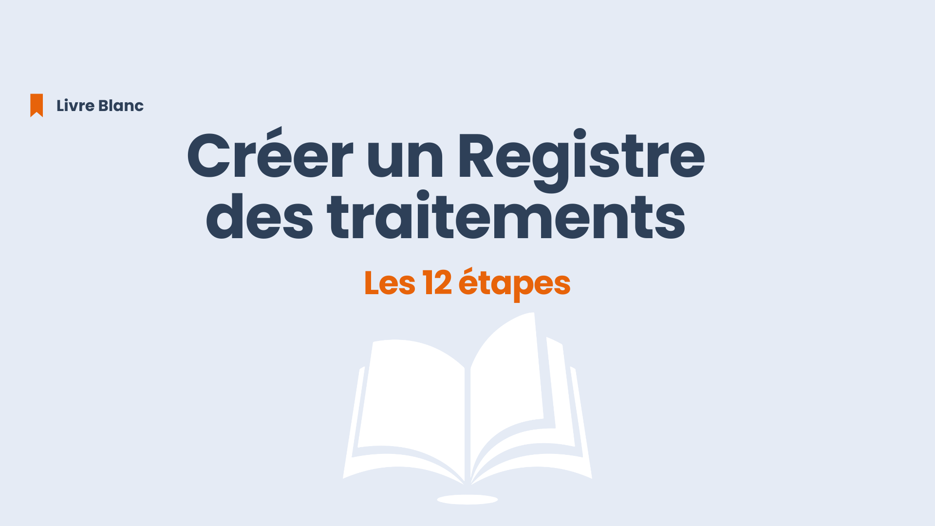 Créer un registre des traitements : les 12 étapes