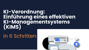 KI-Verordnung: Einführung eines KI-Managementsystems (AIMS) in 6 Schritten