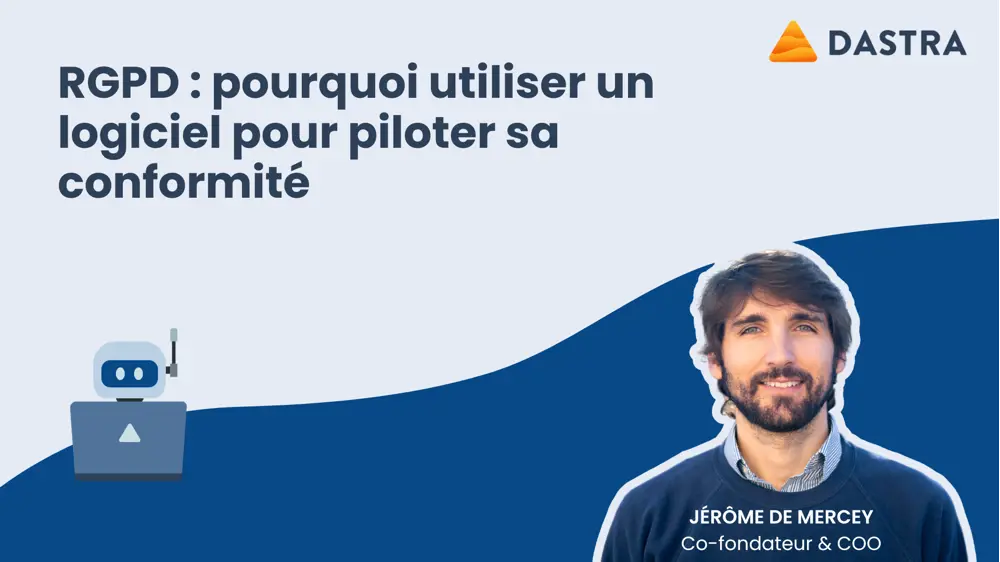 RGPD : pourquoi utiliser un logiciel pour piloter sa conformité