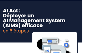 AI Act : Déployer un AI Management System (AIMS) en 6 étapes