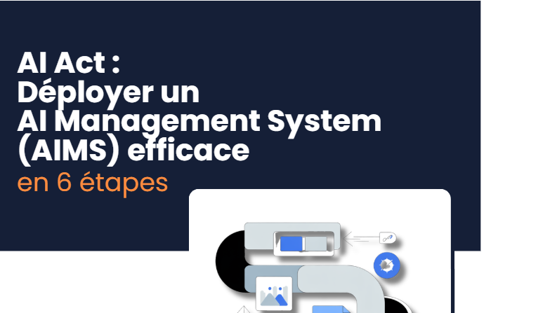 AI Act : Déployer un AI Management System (AIMS) en 6 étapes