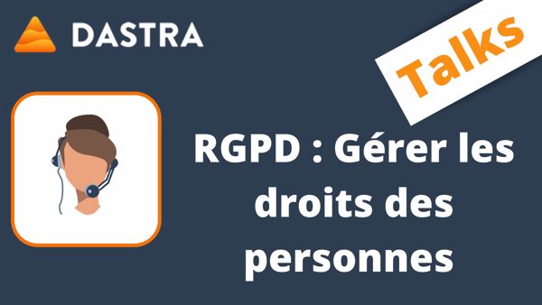 Faciliter l'exercice des droits des personnes avec Dastra