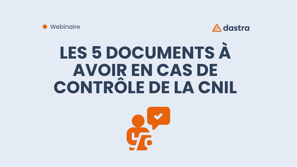 Les 5 documents indispensables en cas de contrôle de la CNIL
