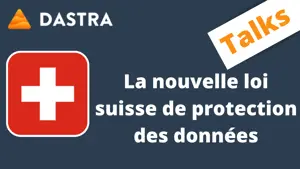 Tout savoir sur la loi suisse de protection des données personnelles